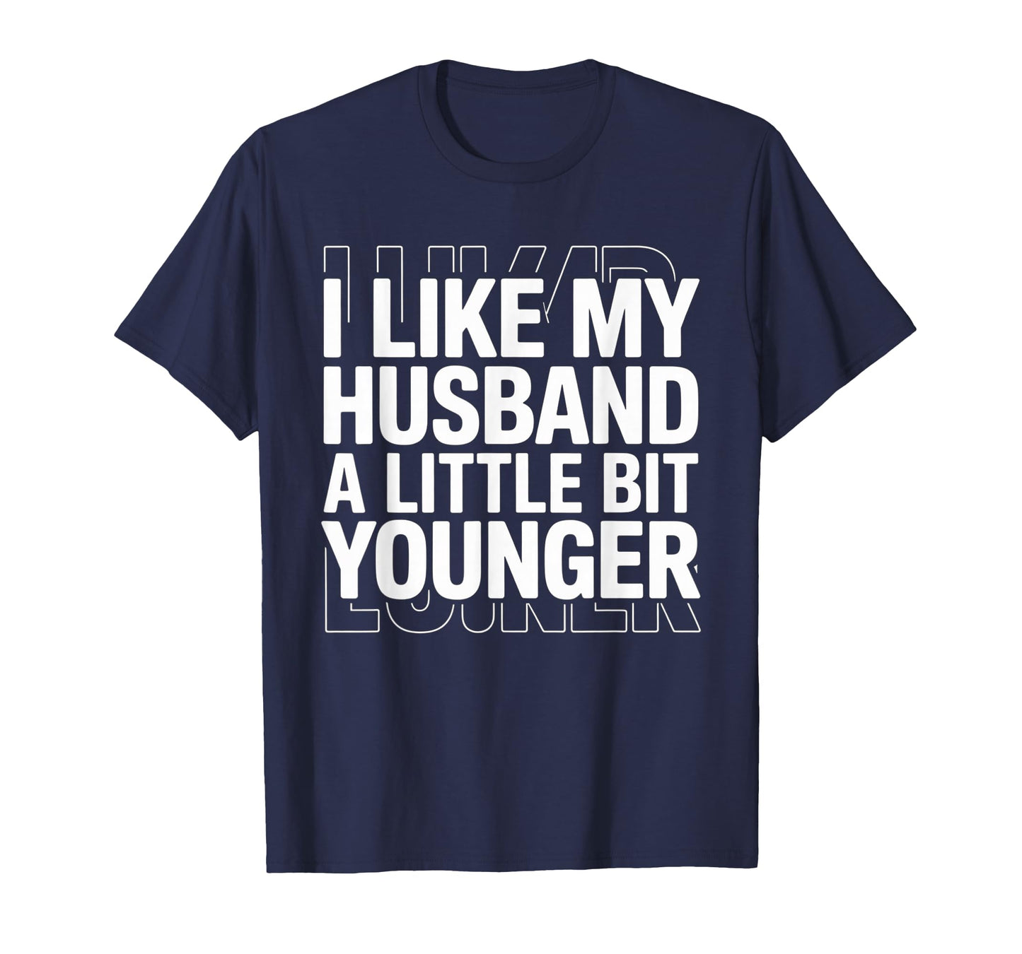 I Like My Husband A Little Bit Younger Funny Saying Women T-Shirt