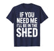 I'll Be in The Shed T-Shirt