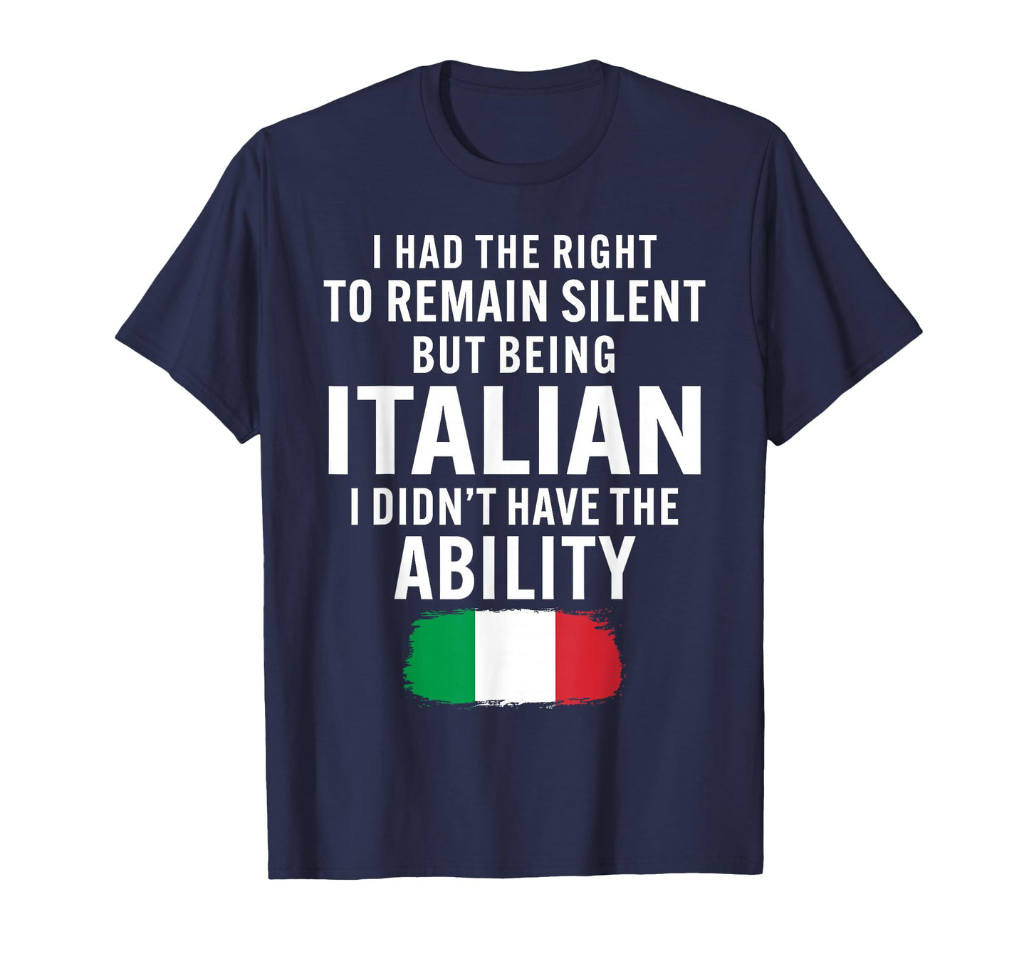 I Had The Right to Remain Silent But Being Italian Heritage T-Shirt
