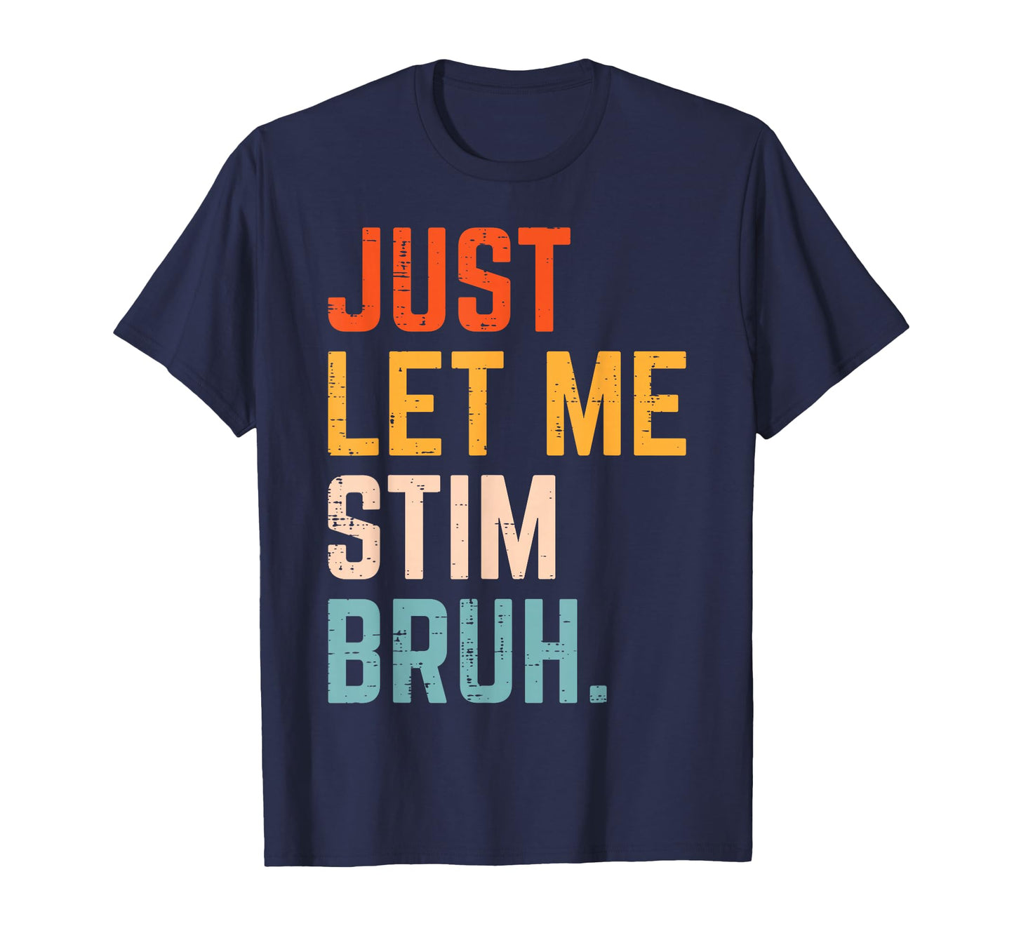 Autism Just Let Me Stim Bruh ASD Awareness Men Women Kids T-Shirt
