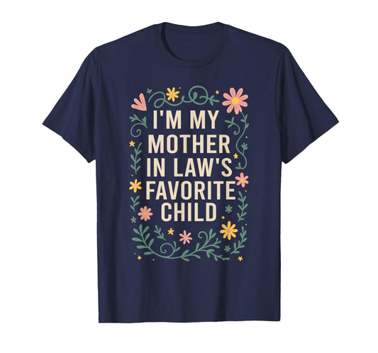 I'm My Mother in Law's Favorite Child, Funny Son in Law T-Shirt