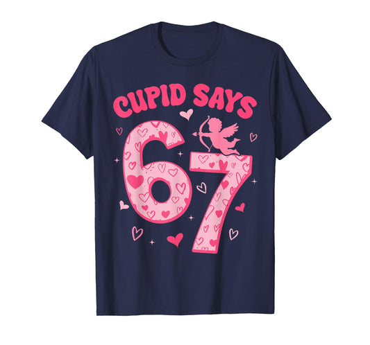 Cupid Says 67 for Kids Women Men Boys Girls Valentines Day T-Shirt