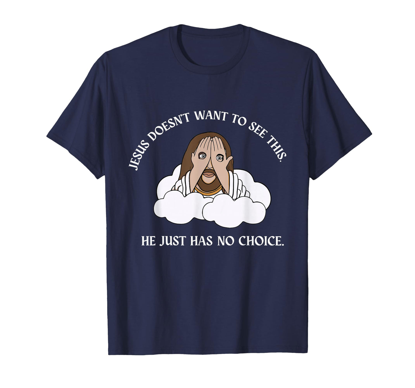 Jesus Doesn't Want to See This He Just Has No T-Shirt