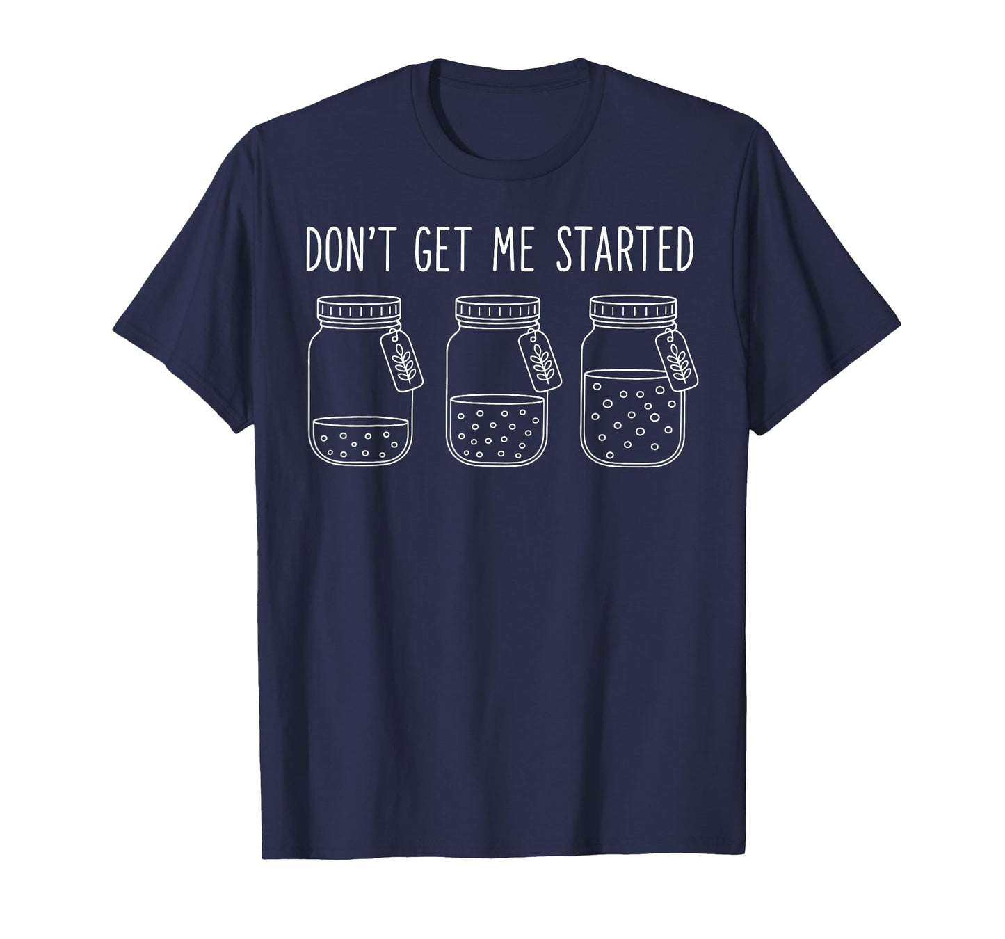 Don't Get Me Started T-Shirt