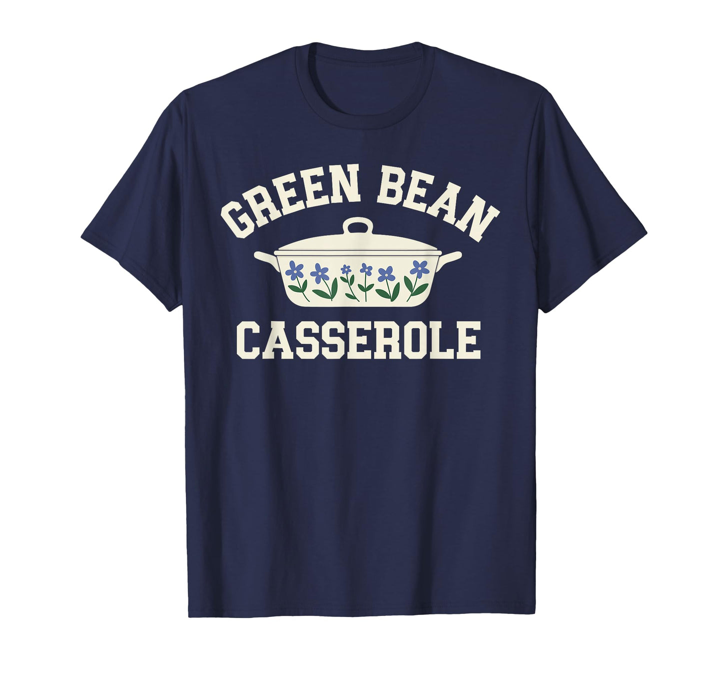 Green Bean Casserole Funny Thanksgiving Holiday Turkey Fall T-Shirt