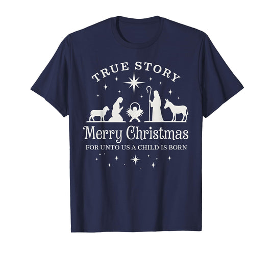 True Story for Unto Us a Child is Born Nativity Christmas T-Shirt