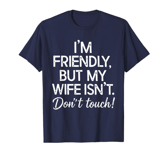 Retro I'm Friendly But My Wife Isn't Don't Touch Funny Wife T-Shirt