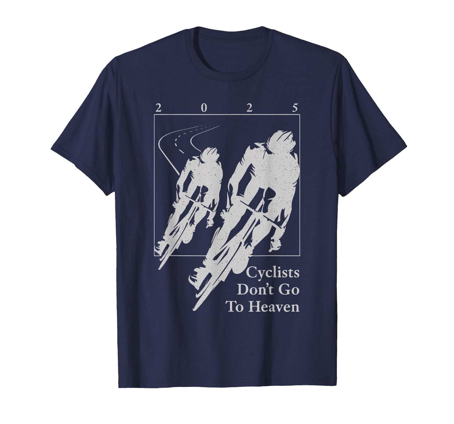 Cyclists Don't Go to Heaven 2025 Bike Lover T-Shirt