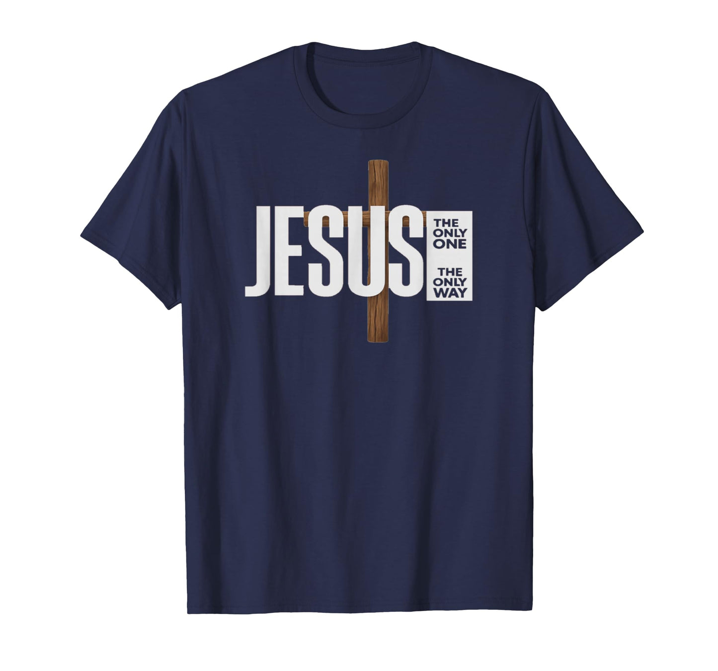 Jesus The ONLY ONE The ONLY Way T-Shirt