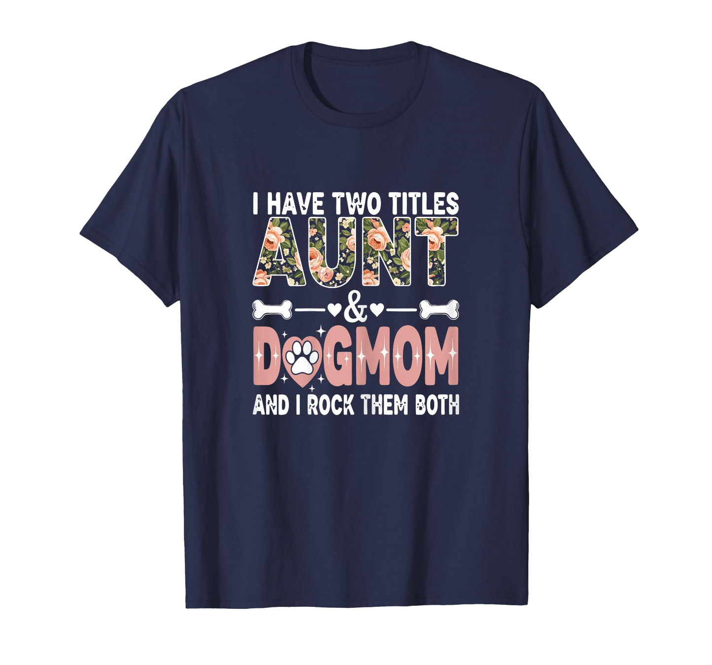 I Have Two Titles Aunt & Dog Mom and I Rock Them Both T-Shirt