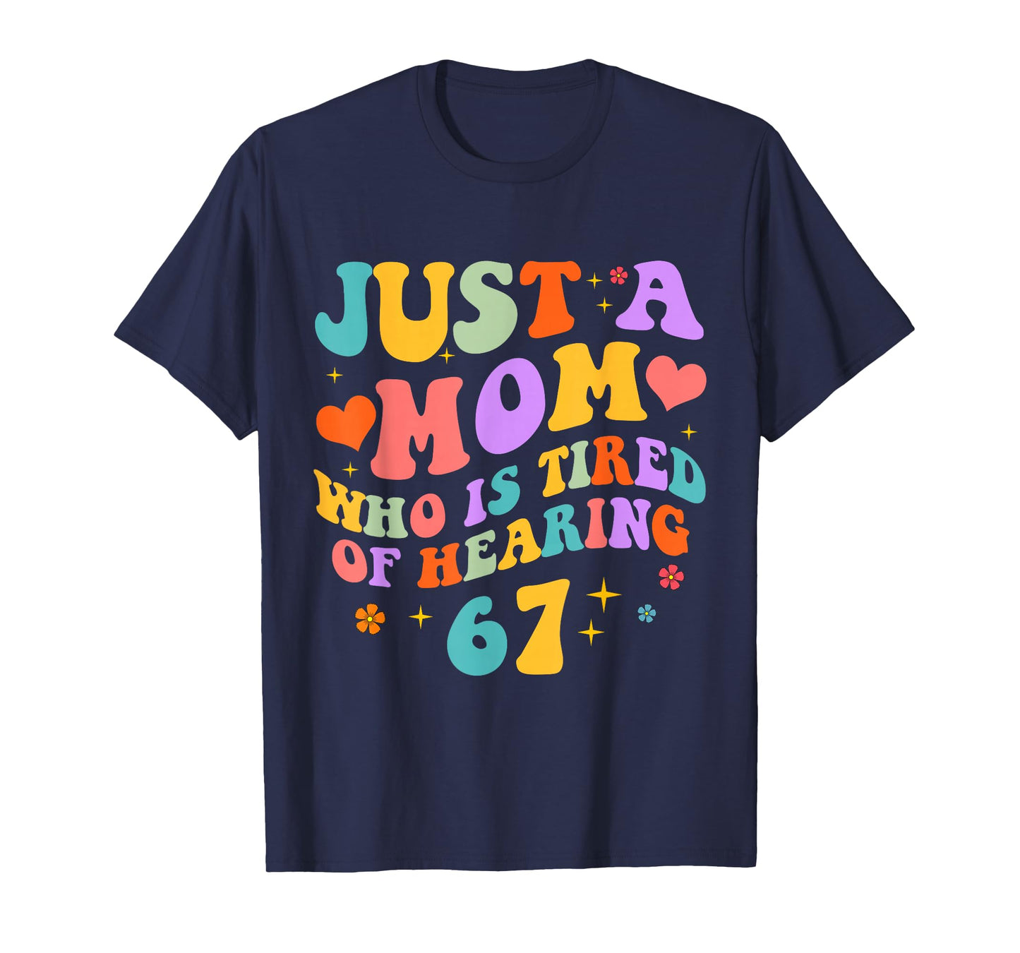 Just A Mom Who is Tired of Hearing 67 Funny Six Seven Meme T-Shirt