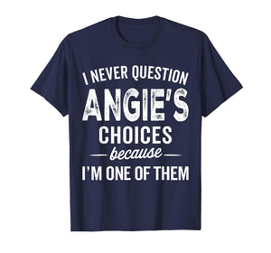 I Never Question Angie’s Choices - Angie Personalized Name T-Shirt