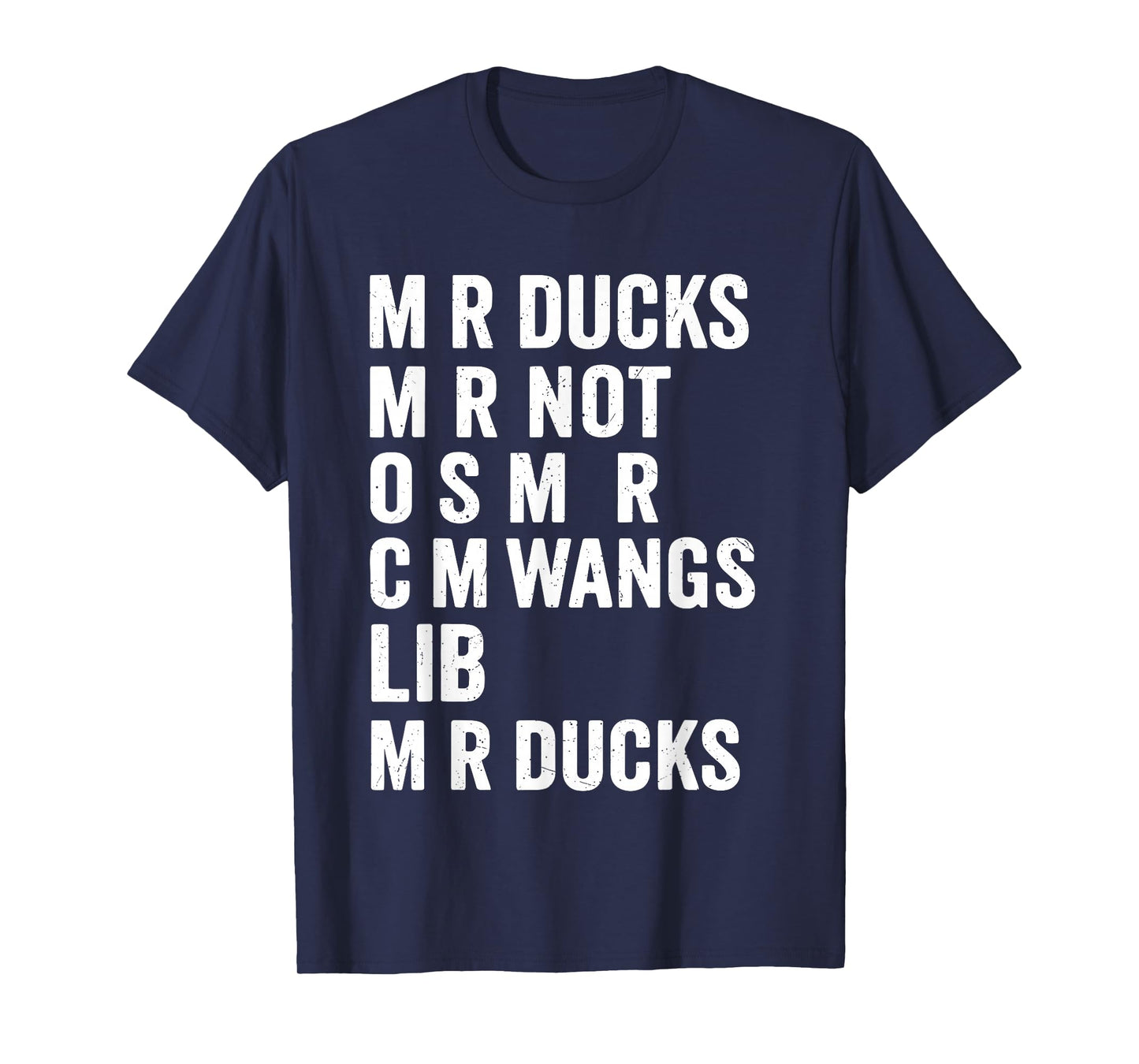 M R Ducks M R Not O S M R CM Wangs Lib M R Ducks T-Shirt