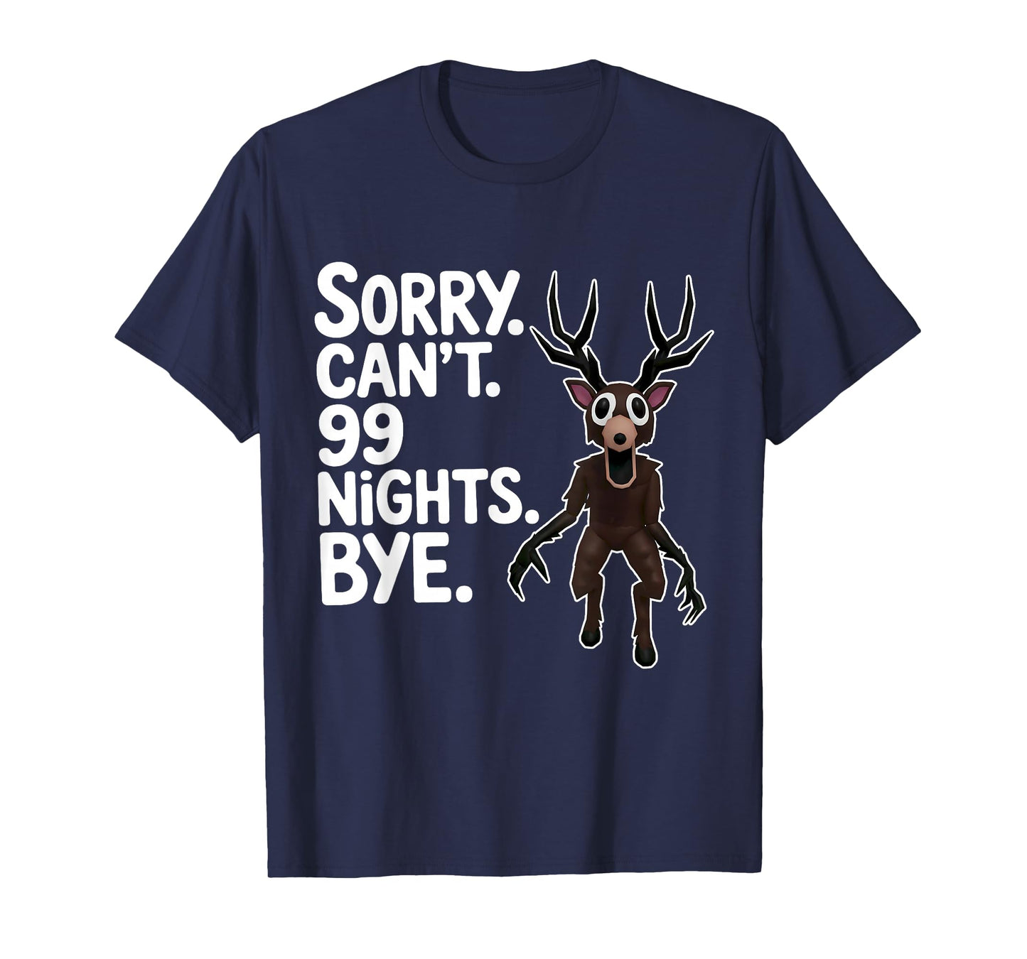 Sorry Can't 99 Nights Bye Scary Deer Gamer Fan T-Shirt