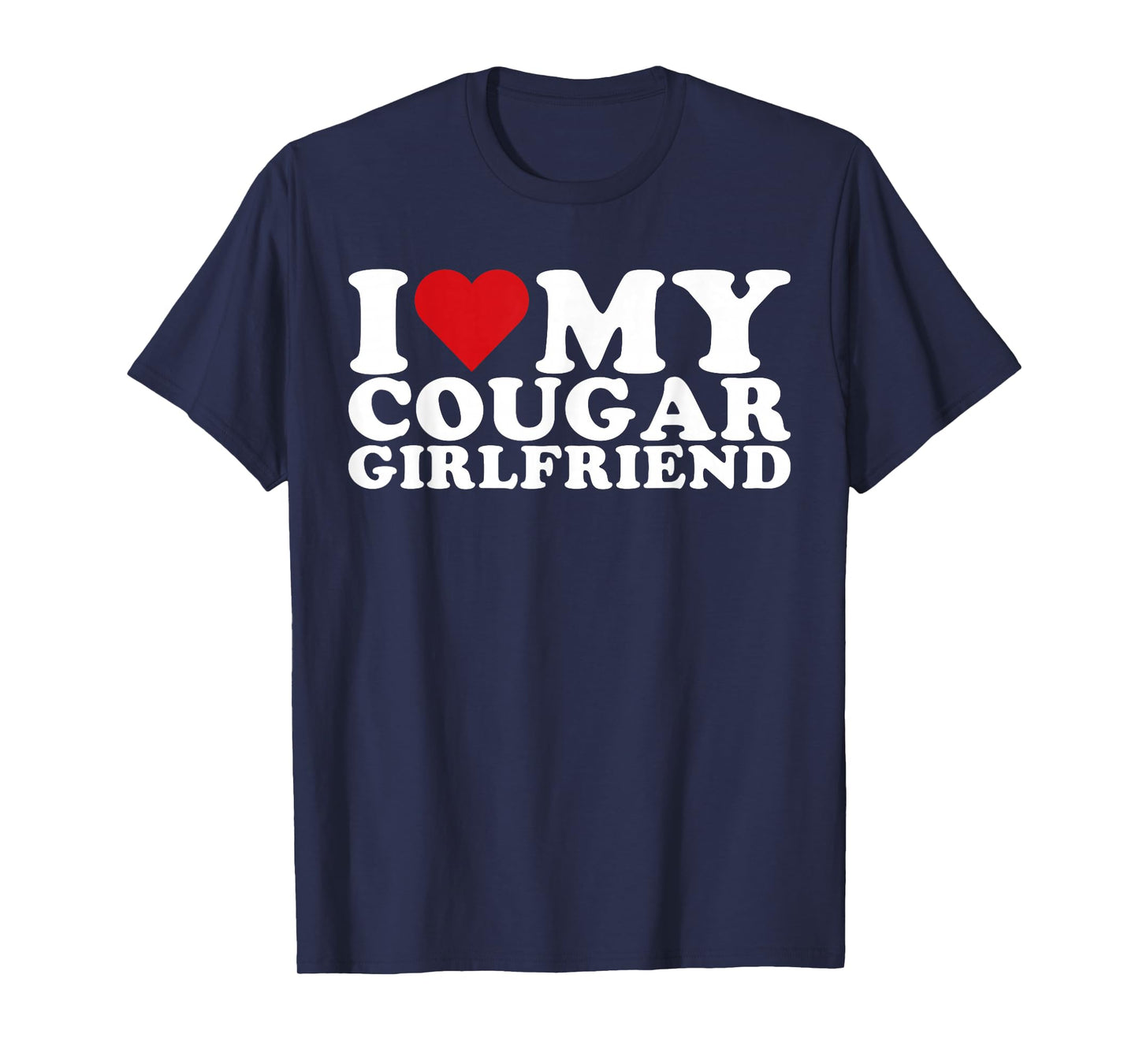 I Love My Cougar Girlfriend I Heart My Cougar GF T-Shirt