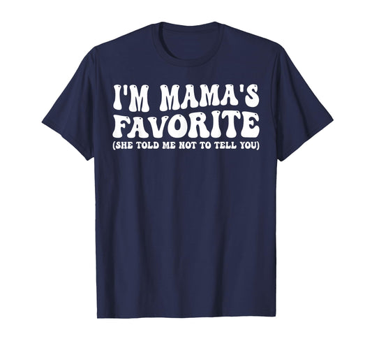 Funny Mamas Favorite Son Daughter I'm Mama's Favorite T-Shirt