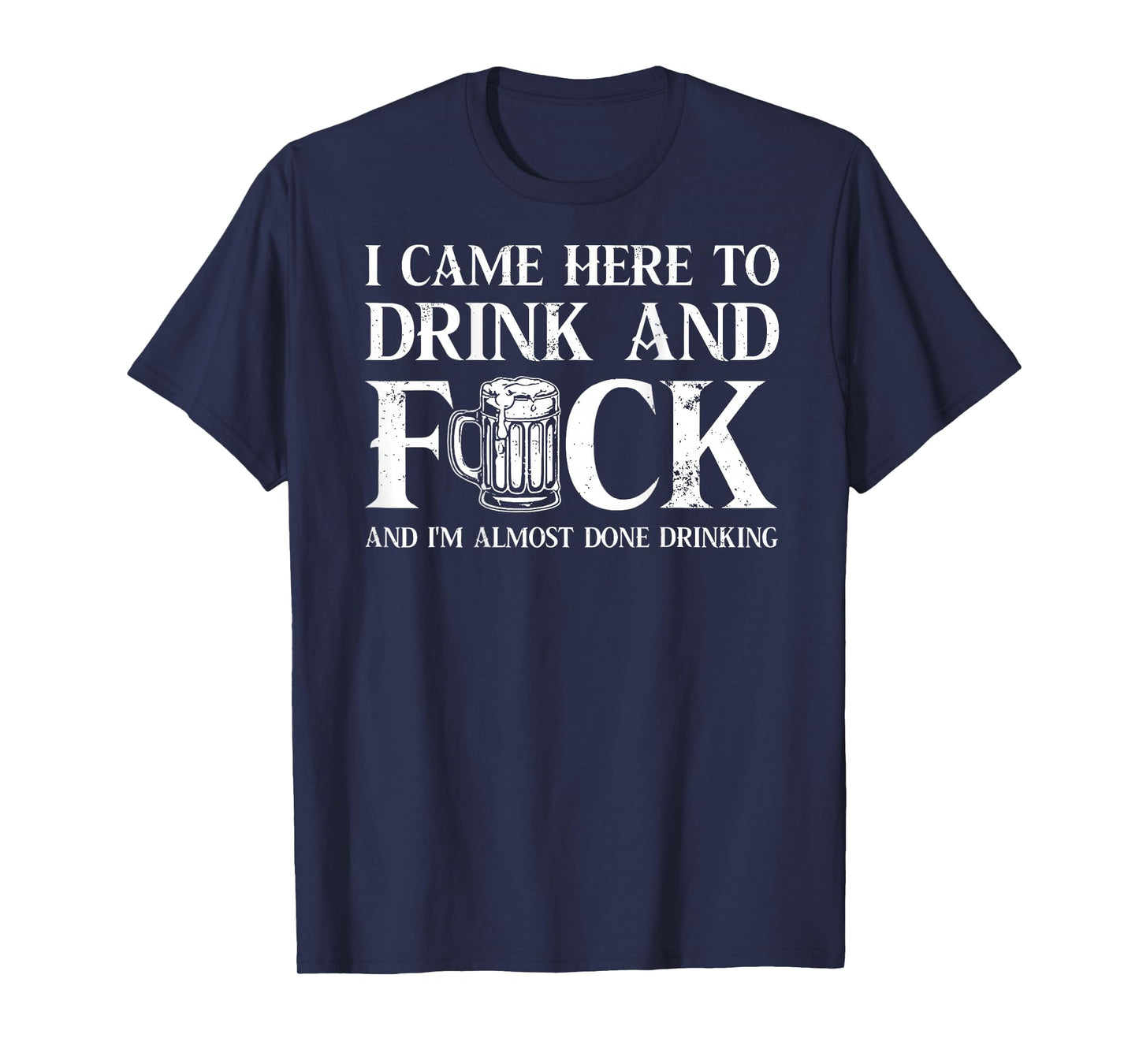 Back I Came Here to Drink and FCK I'm Almost Done Drinking T-Shirt
