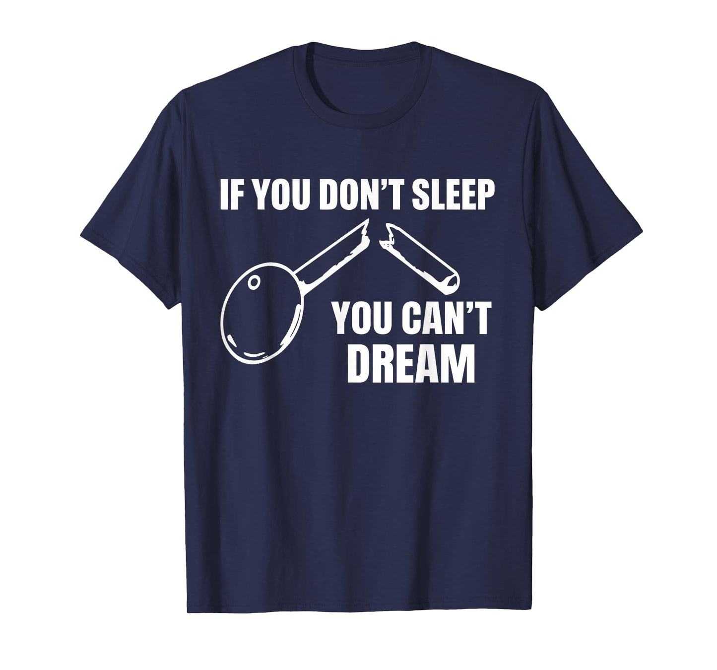 If You Don't Sleep You Can't Dream Quote T-Shirt