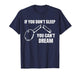 If You Don't Sleep You Can't Dream Quote T-Shirt