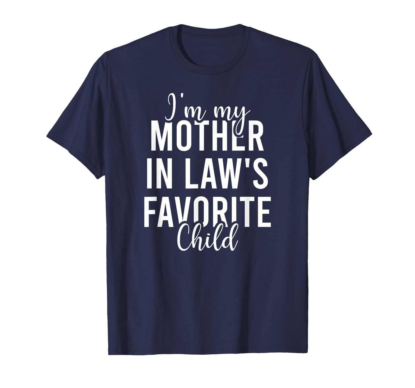 I'm My Mother in Law's Favorite Child, Funny Son in Law T-Shirt