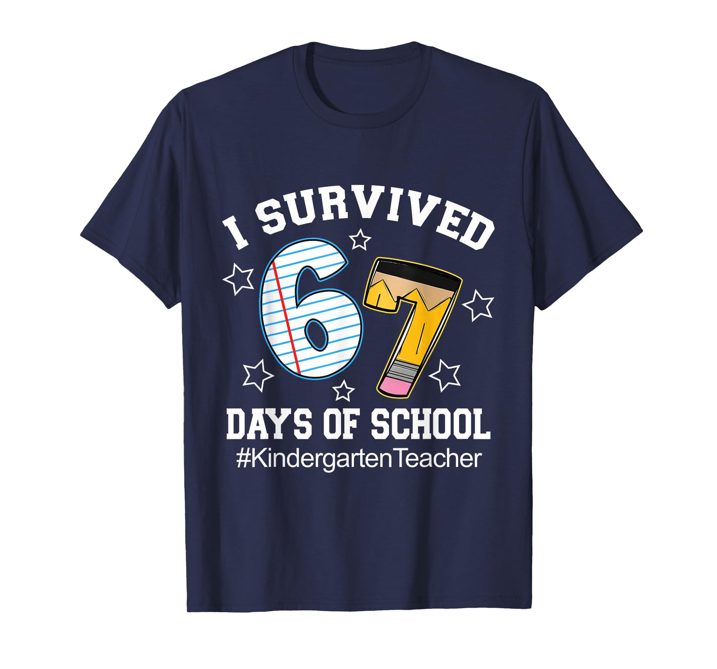 I Survived 67 Days of School Six Seven Kindergarten Teacher T-Shirt