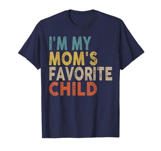 I'm My Mom's Favorite Child Funny Family Humor T-Shirt