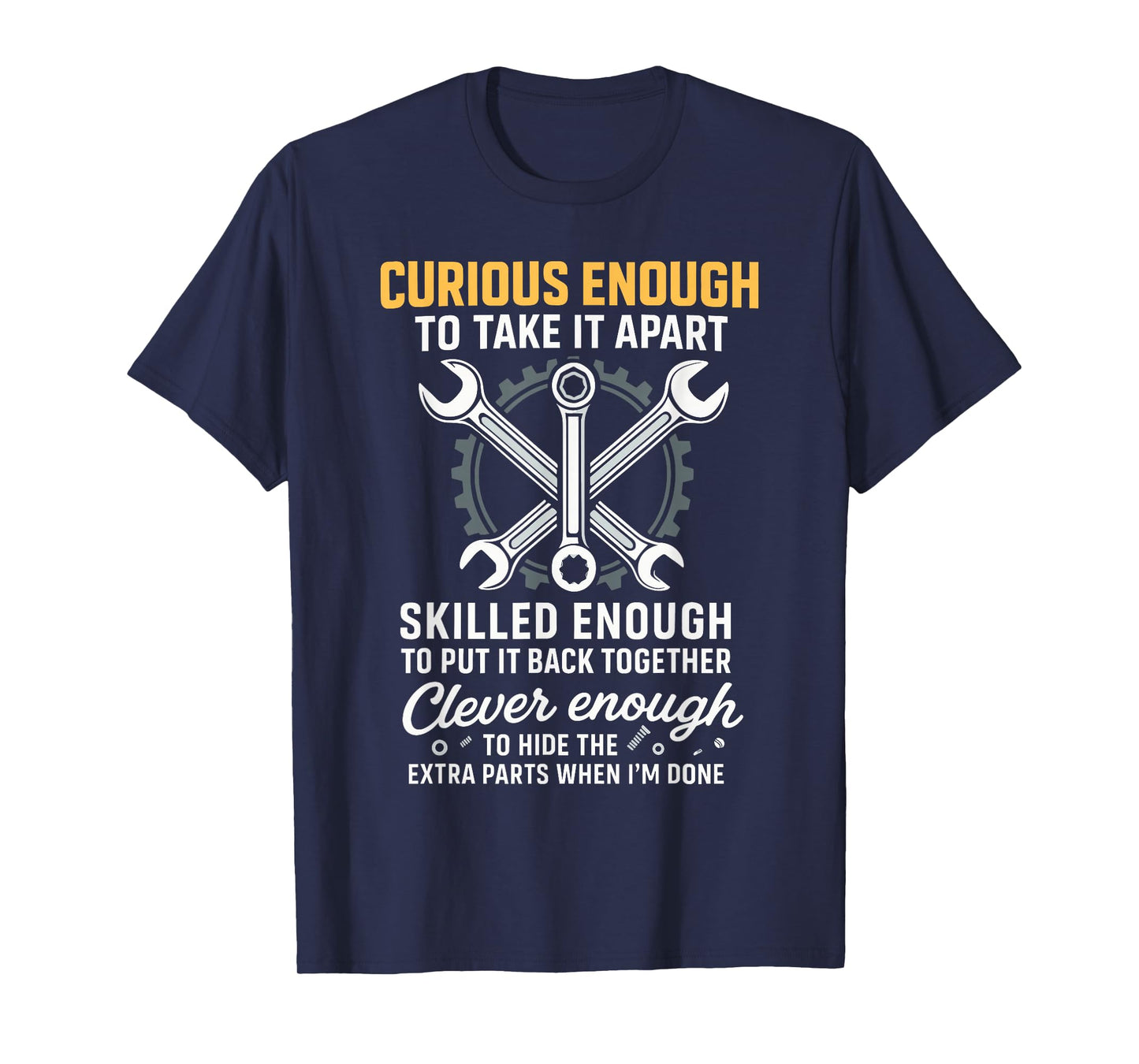 Curious Enough to Take It Apart Hide Extra Parts Funny Quote T-Shirt