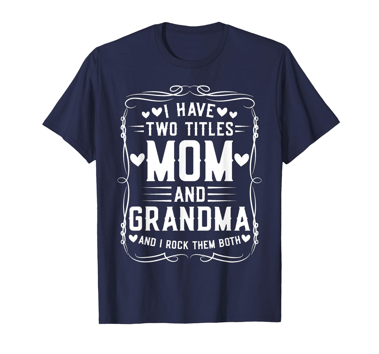 I Have Two Titles Mom and Grandma Mother’s Day Proud Grandma T-Shirt