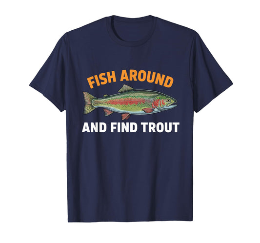 Fish Around and Find Trout Funny Fishing Fishermen Womens T-Shirt