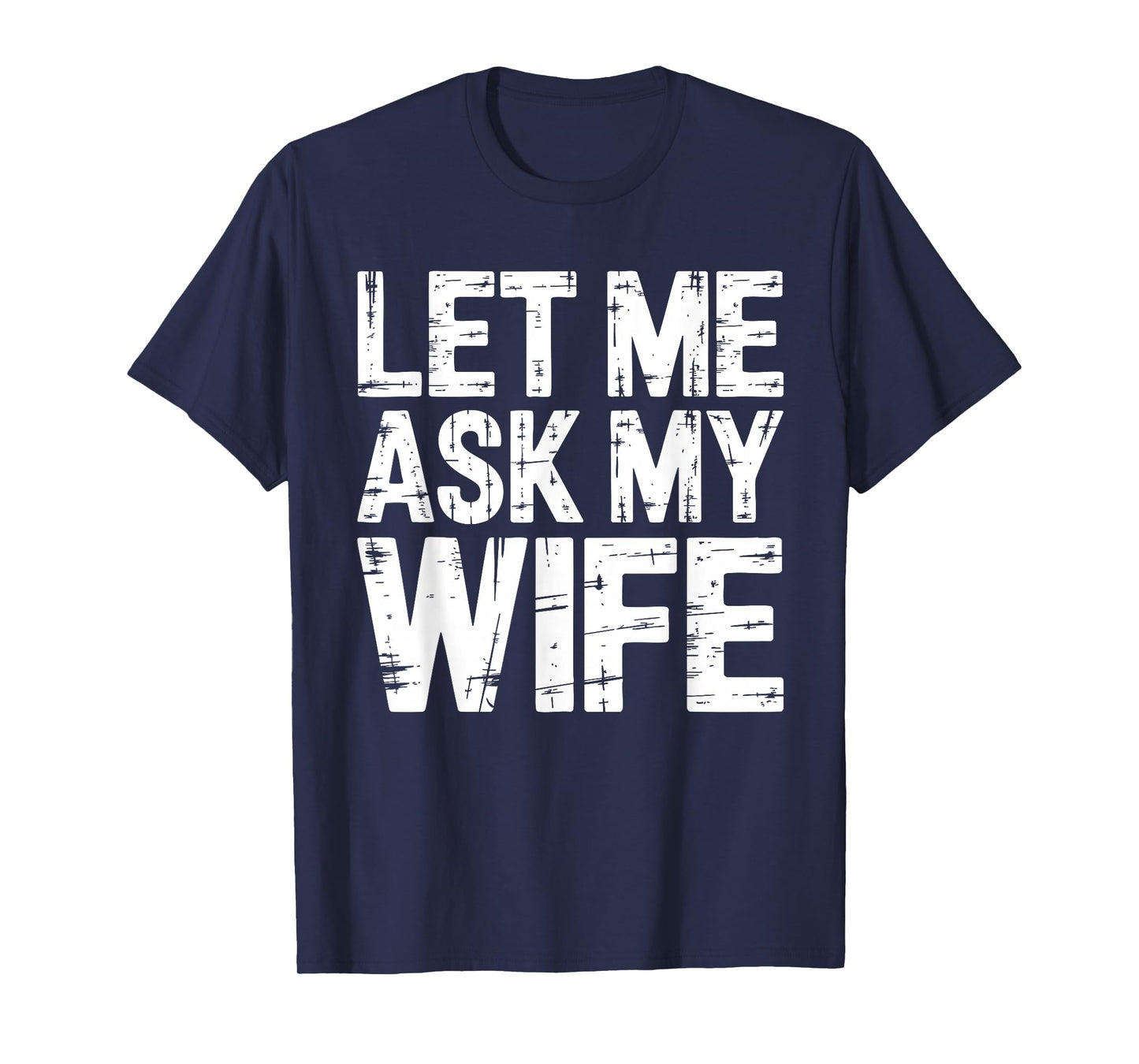 Let Me Ask My Wife Shirt Funny Men Husband T-Shirt