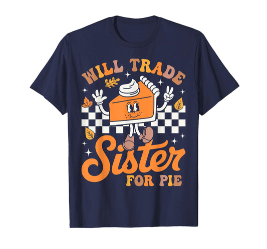 Thanksgiving Will Trade Sister for Pie Fall Family Kids T-Shirt