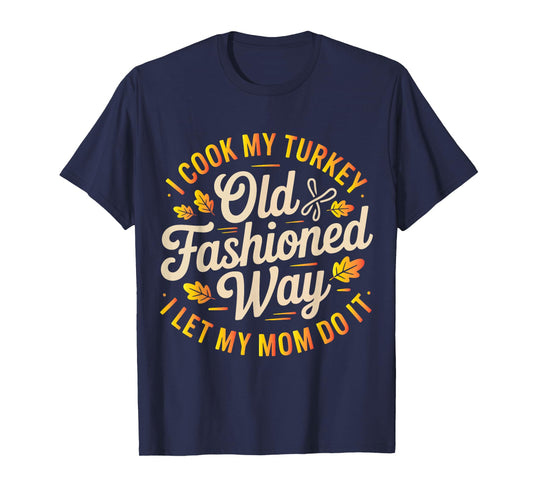 I Cook My Turkey The Old Fashioned Way T-Shirt