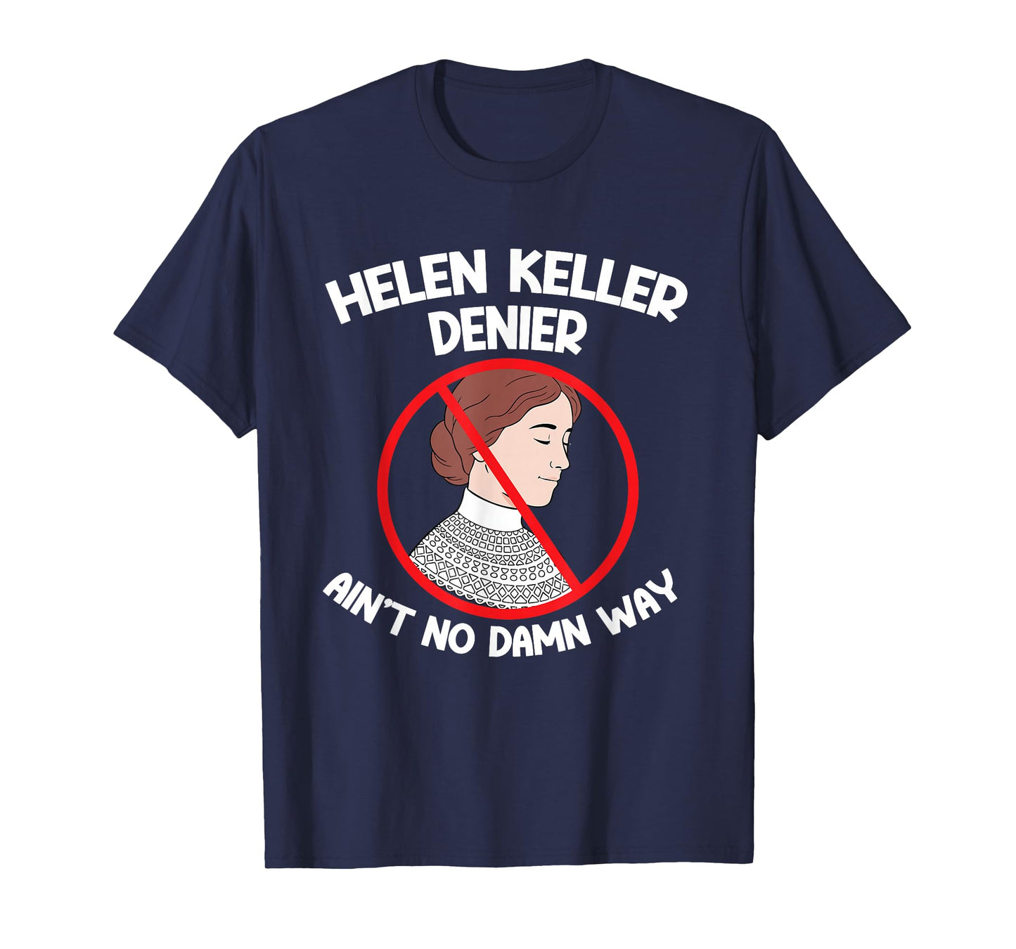 Ain't No Way Denial Helen Keller Joke, Helen Denier Meme T-Shirt