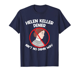 Ain't No Way Denial Helen Keller Joke, Helen Denier Meme T-Shirt