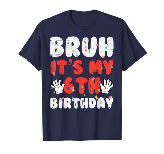 Bruh Its My 6th Birthday Hands 6 Year Bday Boys Girls Kids T-Shirt