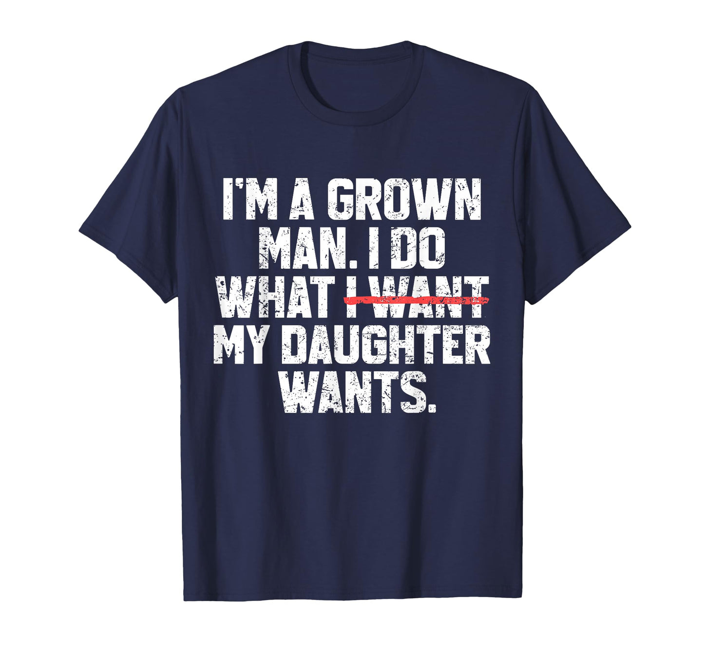 Funny Dad Father I'm A Grown Man I Do What My Daughter Wants T-Shirt