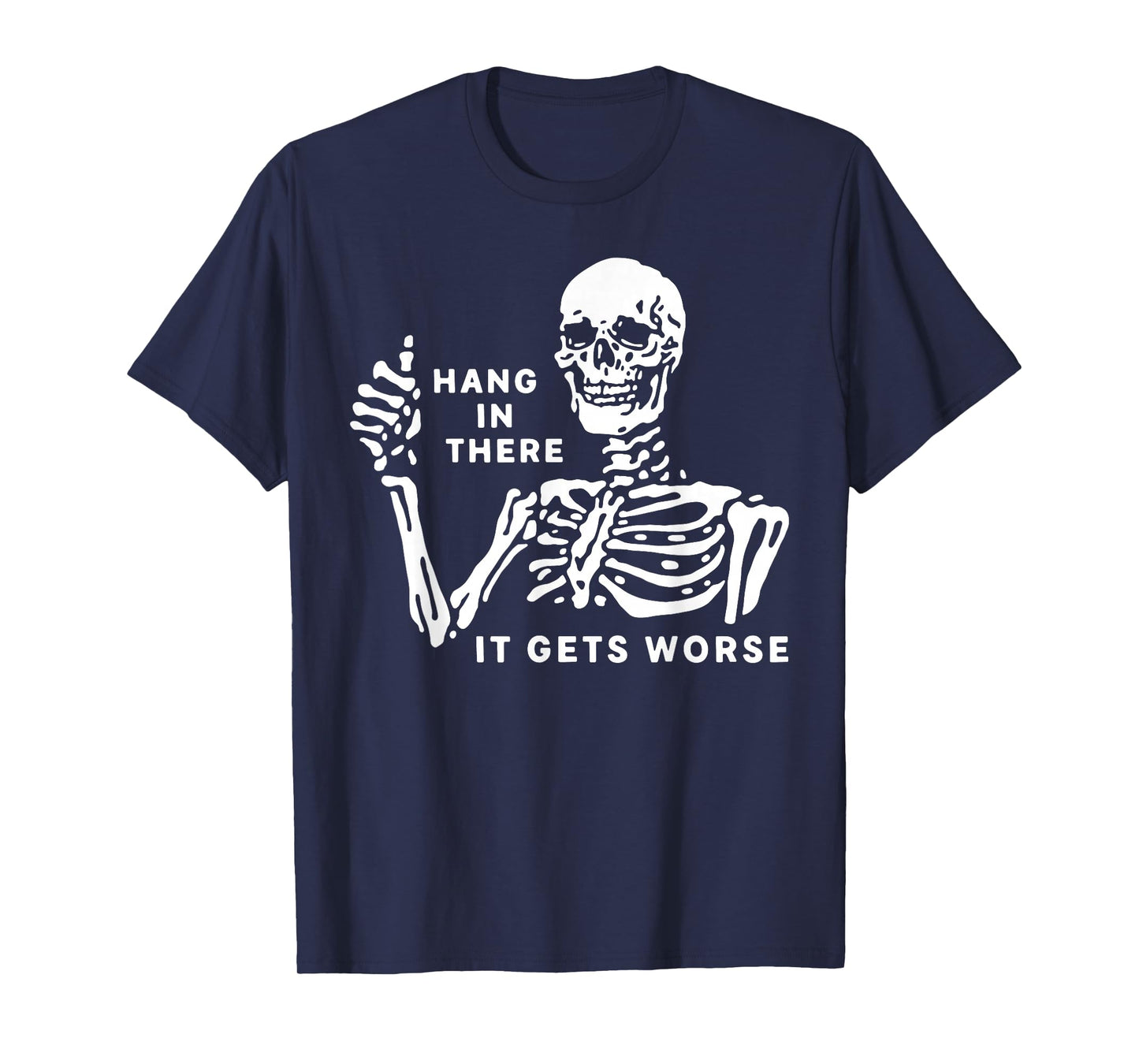 Skeleton Hang in There It Gets Worse T-Shirt