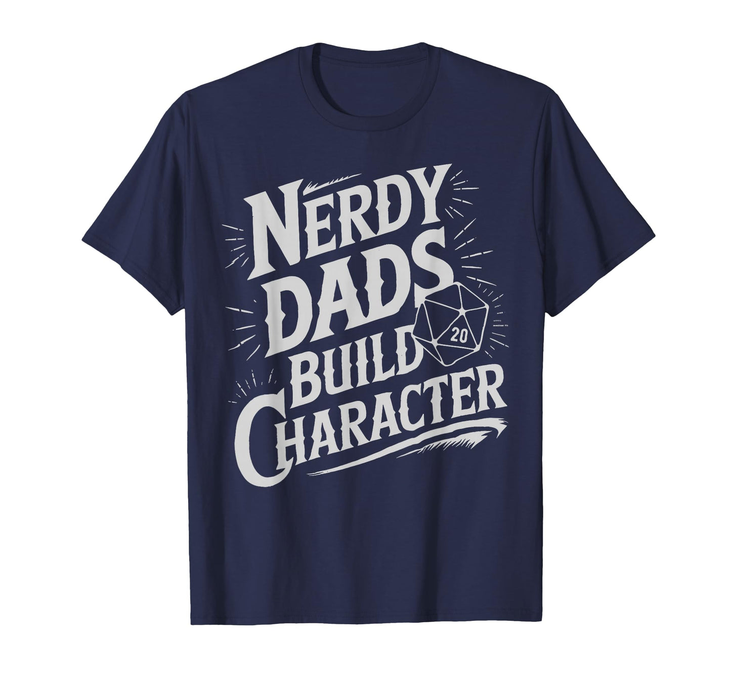 Nerdy Dads Build Character RPG Dice Father Humor T-Shirt