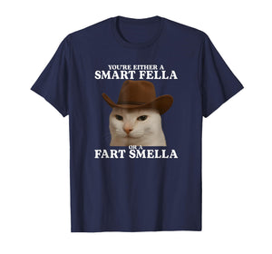 You're Either a Smart Fella or a Fart Smella Funny Cat Meme T-Shirt
