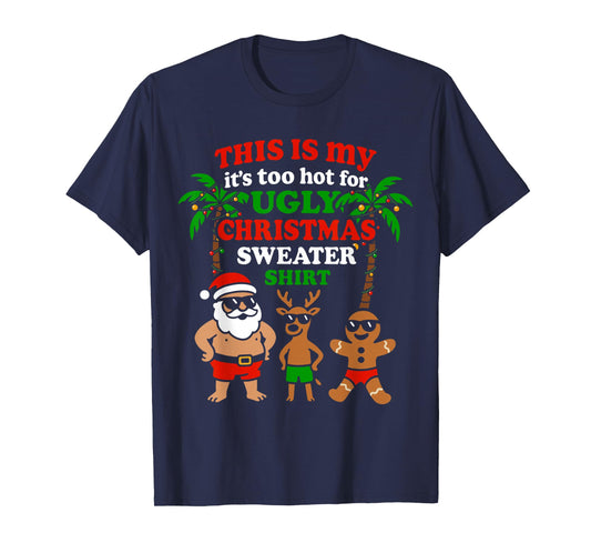 Ugly Christmas Too Hot Men Women Kids Funny Christmas T-Shirt