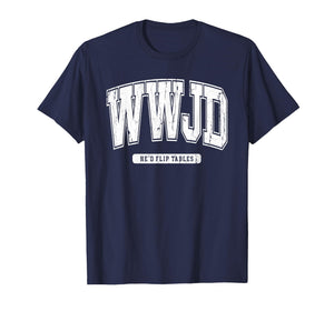 WWJD Probably Flip Table, Jesus Apparel, Sarcastic Christian T-Shirt