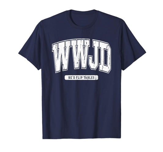 WWJD Probably Flip Table, Jesus Apparel, Sarcastic Christian T-Shirt