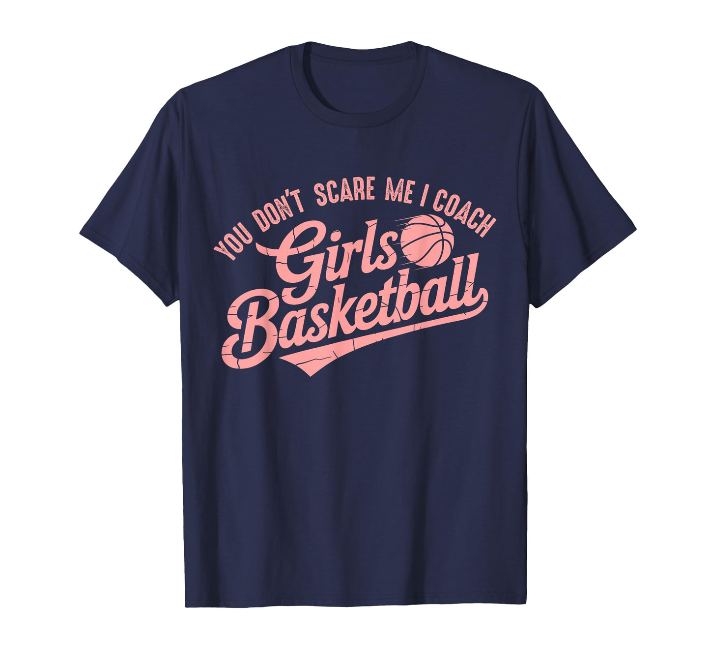You Don't Scare Me I Coach Girls Basketball Funny Sports T-Shirt