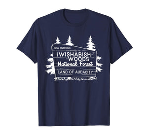 Now Entering Iwishabish Woods National Forest Land Audacity T-Shirt