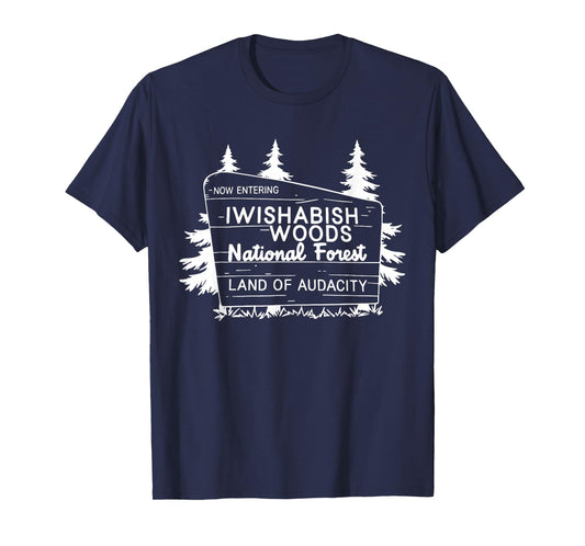 Now Entering Iwishabish Woods National Forest Land Audacity T-Shirt