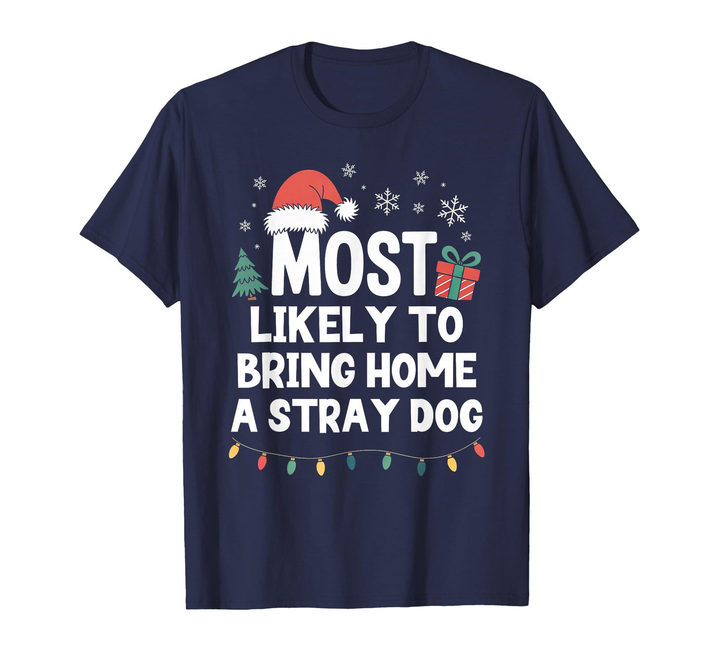Most Likely to Bring Home A Stray Dog Christmas Funny Xmas T-Shirt