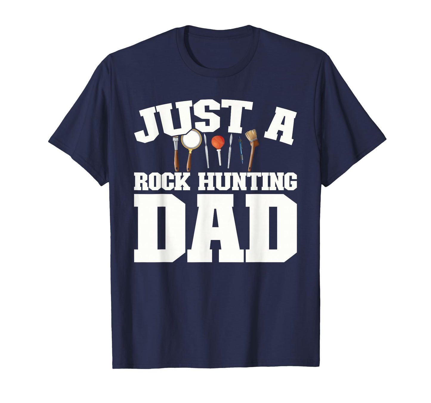Rock Collector - Geology Geologist Just A Rock Hunting Dad T-Shirt