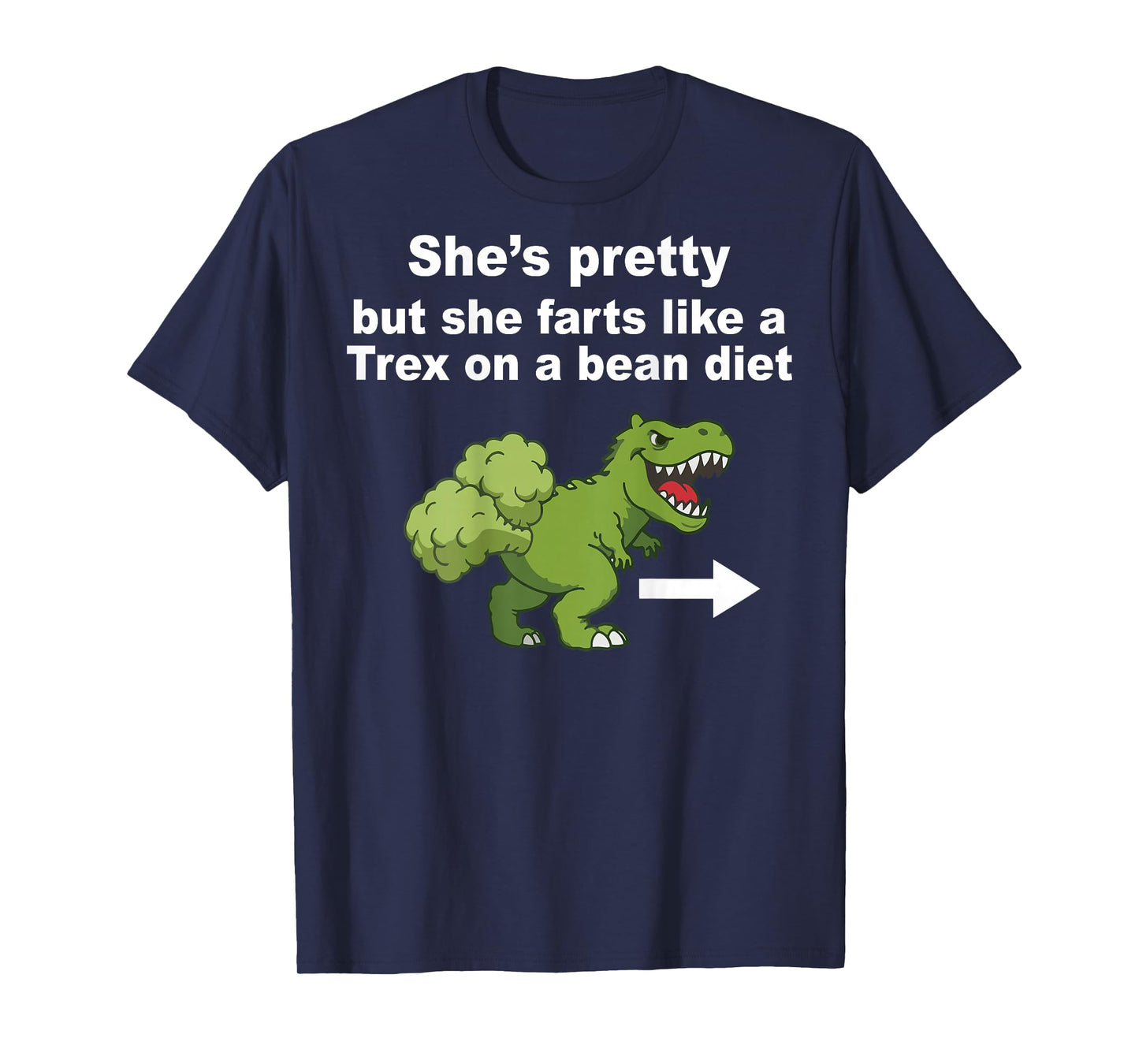 She’s Pretty But She Farts Like A T Rex On Bean Diet (Back) T-Shirt