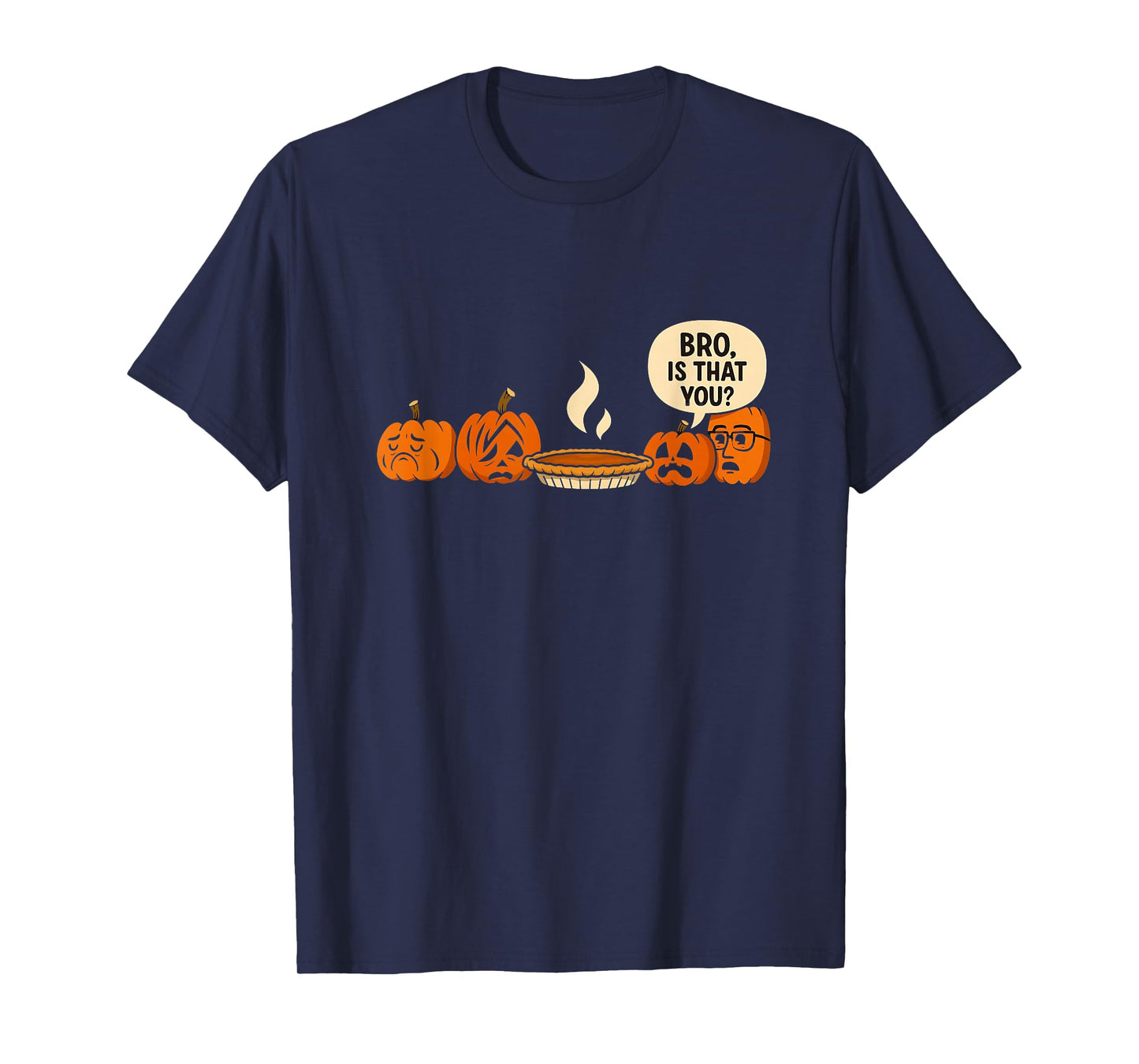 Bro is That You Funny Pumpkin Pie Thanksgiving Dessert Puns T-Shirt
