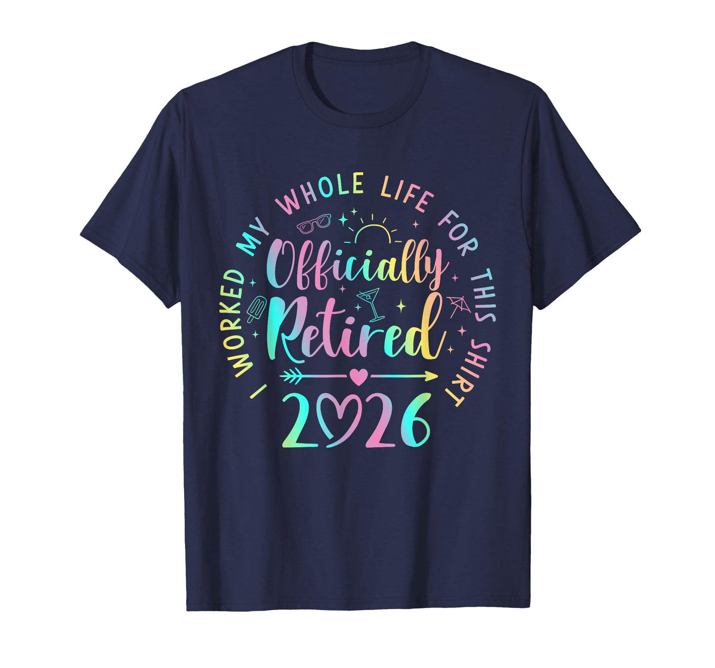 Retired 2026 I Worked My Whole Life for This T-Shirt